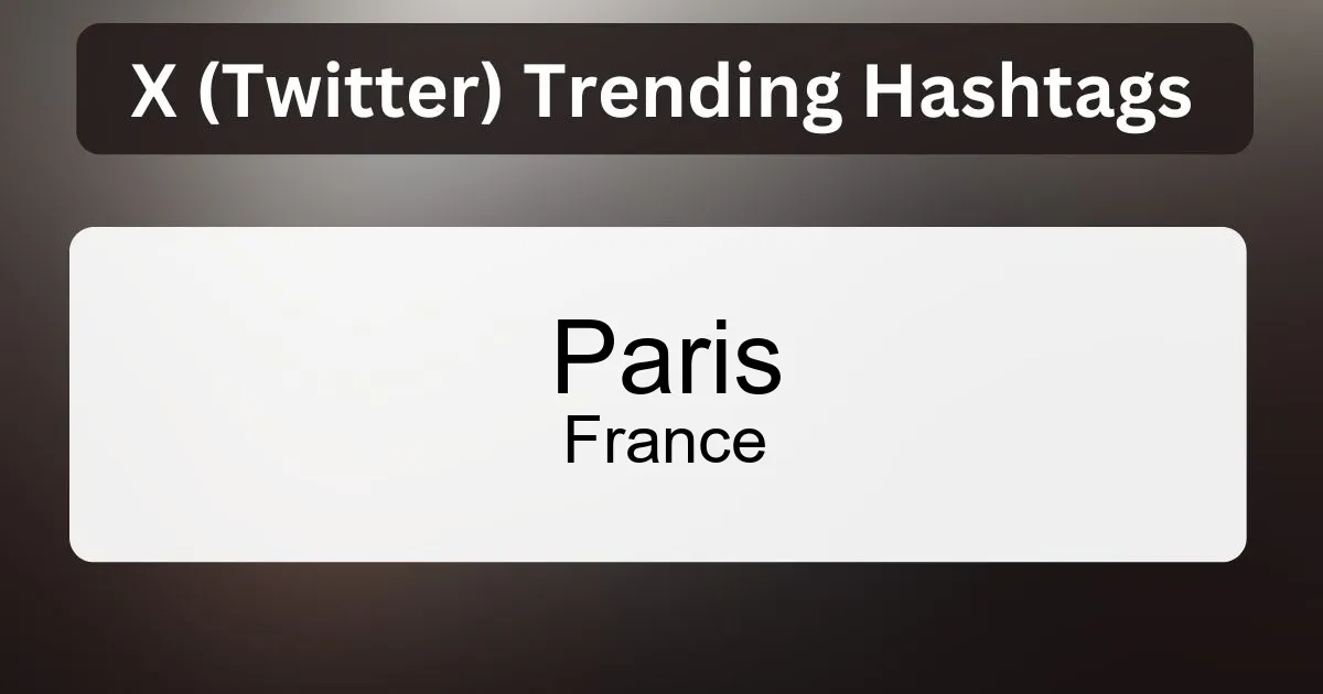 Paris (France) X (Twitter) Trending Topics And Hashtags Today